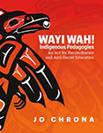 Wayi wah! : Indigenous pedagogies : an act for reconciliation and anti-racist education