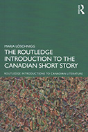 The Routledge introduction to the Canadian short story